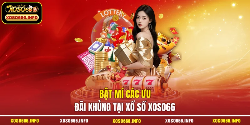 Bật mí các ưu đãi khủng tại xổ số XOSO66