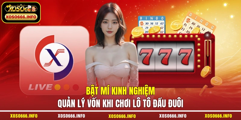 Bật mí kinh nghiệm quản lý vốn khi chơi lô tô đầu đuôi