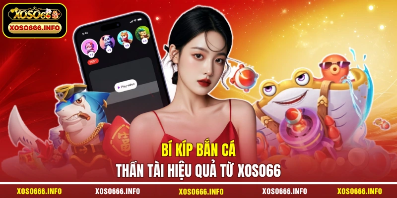 Bí kíp bắn cá thần Tài hiệu quả từ XOSO66
