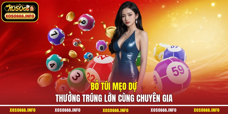 Bỏ túi mẹo dự thưởng trúng lớn cùng chuyên gia