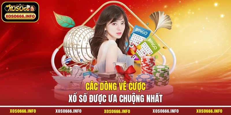 Các dòng vé cược xổ số được ưa chuộng nhất