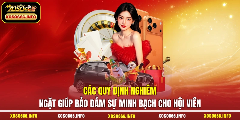 Các quy định nghiêm ngặt giúp bảo đảm sự minh bạch cho hội viên