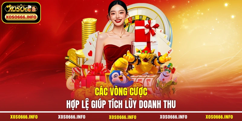 Các vòng cược hợp lệ giúp tích lũy doanh thu