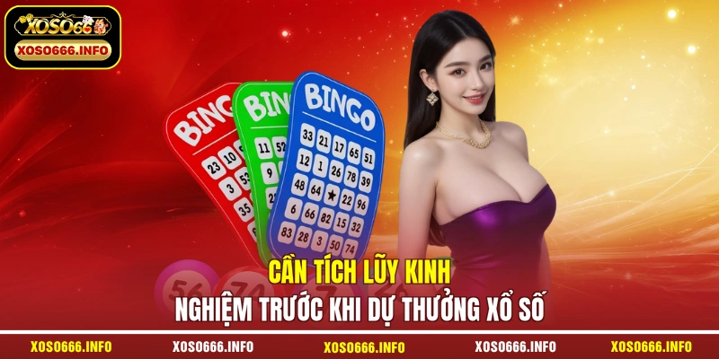 Cần tích lũy kinh nghiệm trước khi dự thưởng xổ số