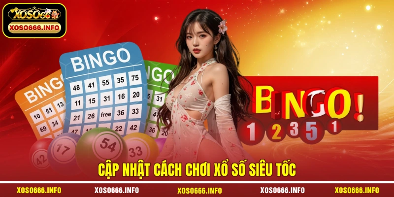 Cập nhật cách chơi xổ số siêu tốc