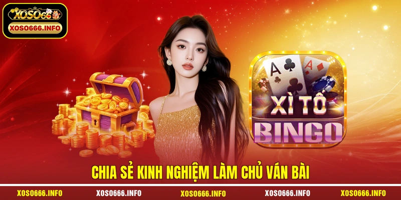 Chia sẻ kinh nghiệm làm chủ ván bài