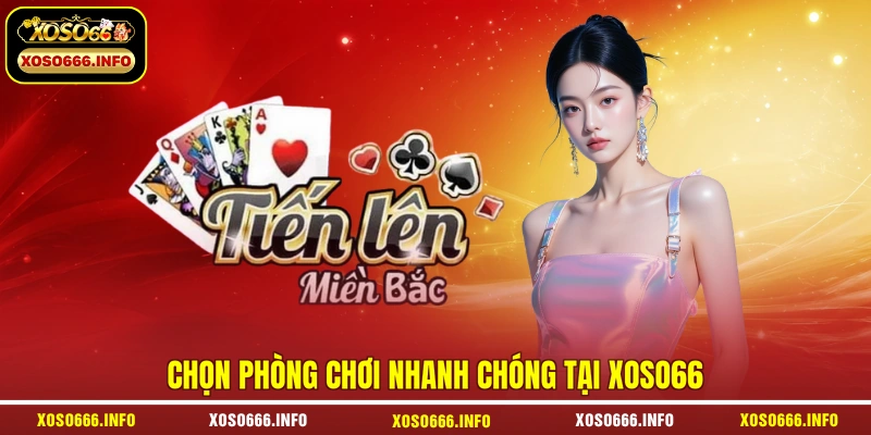 Chọn phòng chơi nhanh chóng tại XOSO66