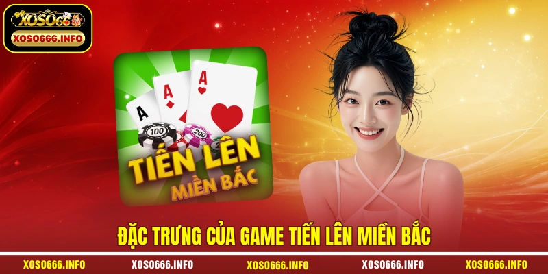 Đặc trưng của game tiến lên miền Bắc