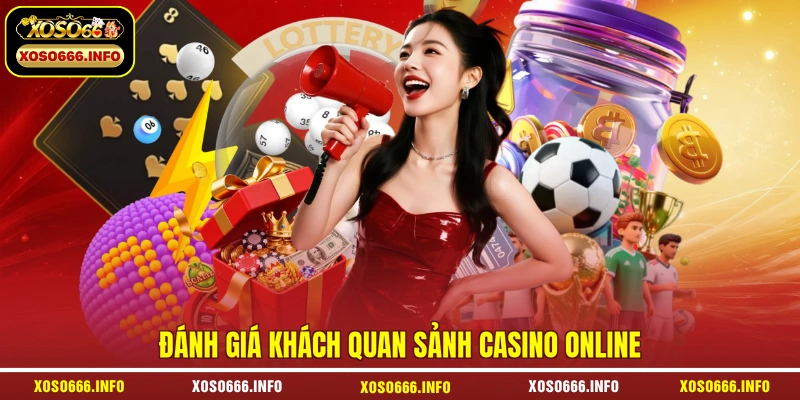 Đánh giá khách quan sảnh casino online