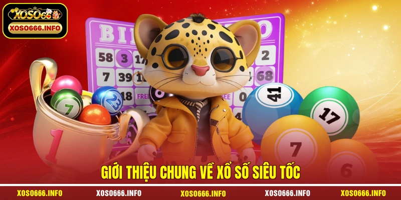 Giới thiệu chung về xổ số siêu tốc