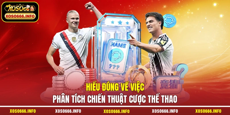 Hiểu đúng về việc phân tích chiến thuật cược thể thao