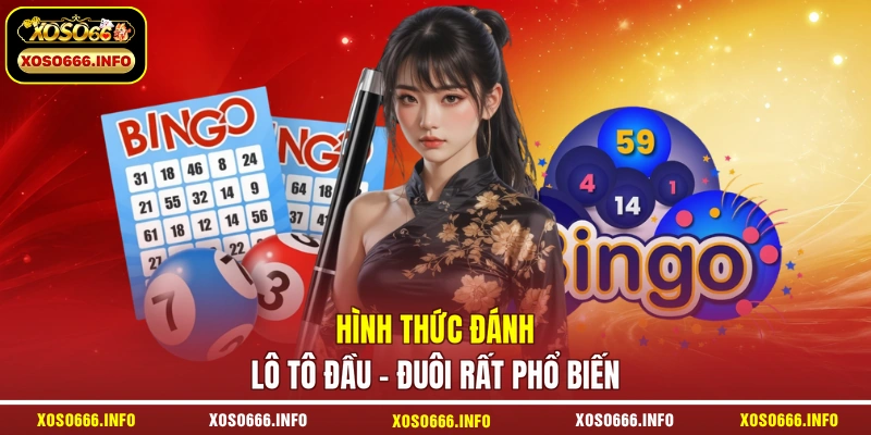 Hình thức đánh lô tô đầu – đuôi rất phổ biến