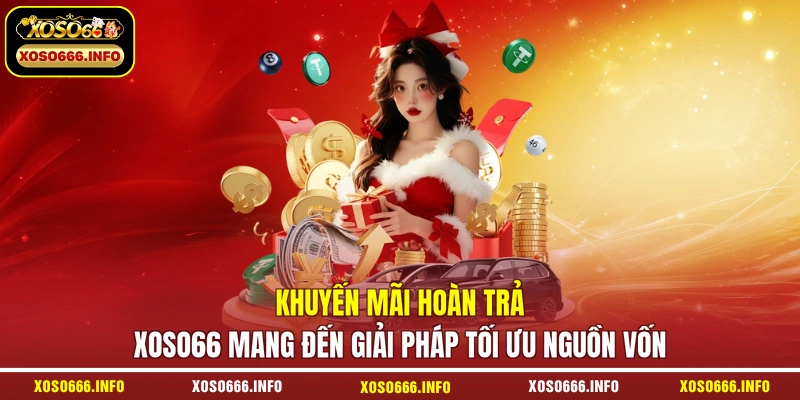 Khuyến mãi hoàn trả XOSO66 mang đến giải pháp tối ưu nguồn vốn