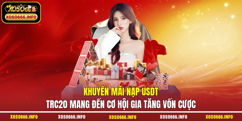 Khuyến mãi nạp usdt trc20 mang đến cơ hội gia tăng vốn cược