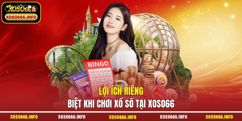 Lợi ích riêng biệt khi chơi xổ số tại XOSO66