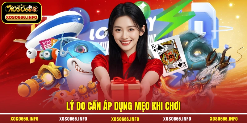Lý do cần áp dụng mẹo khi chơi