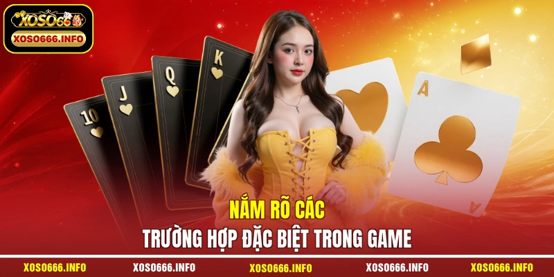 Nắm rõ các trường hợp đặc biệt trong game
