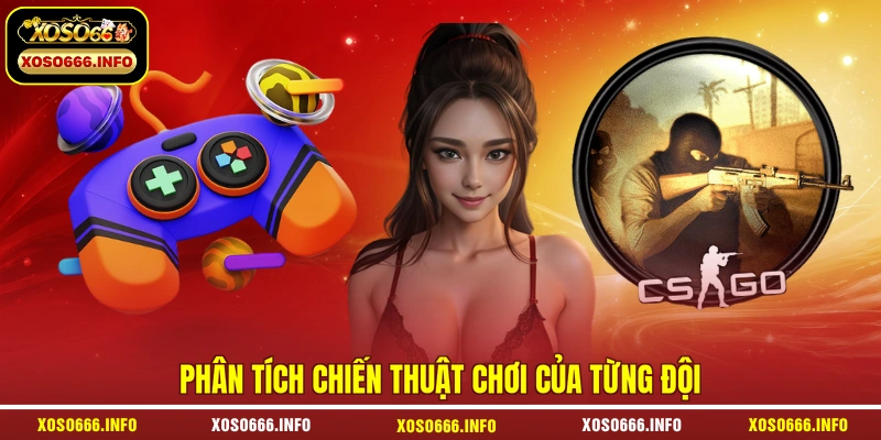 Phân tích chiến thuật chơi của từng đội
