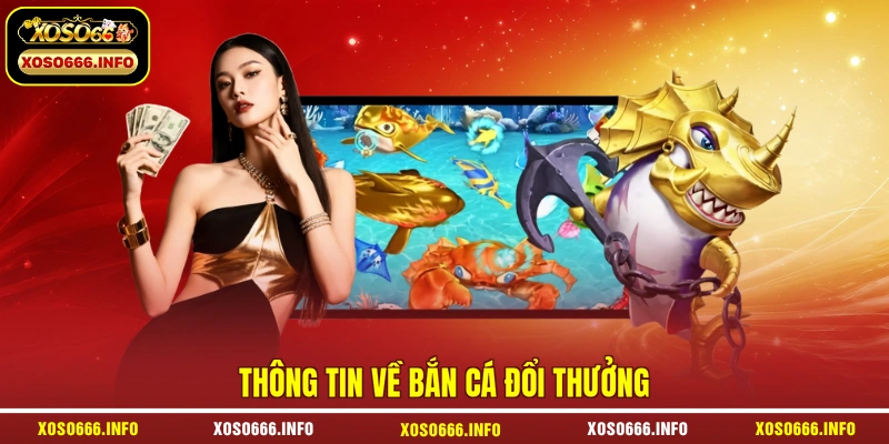 Thông tin về bắn cá đổi thưởng