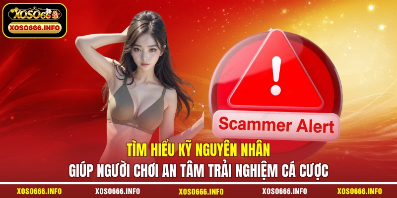 Tìm hiểu kỹ nguyên nhân giúp người chơi an tâm trải nghiệm cá cược