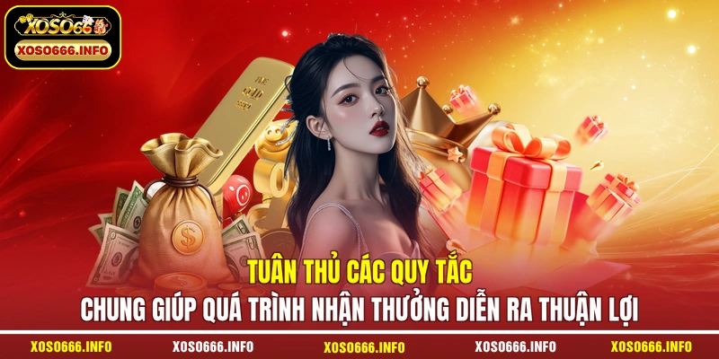 Tuân thủ các quy tắc chung giúp quá trình nhận thưởng diễn ra thuận lợi