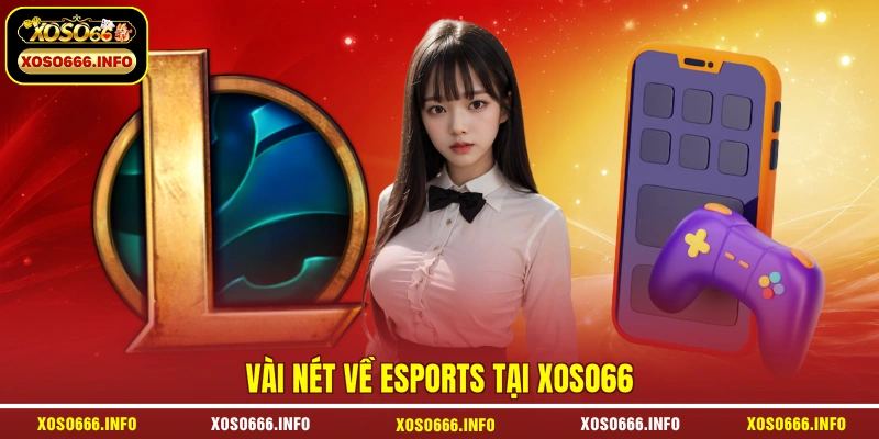 Vài nét về Esports tại XOSO66